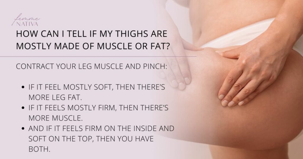HOW CAN I TELL IF MY THIGHS ARE MOSTLY MADE OF MUSCLE OR FAT?