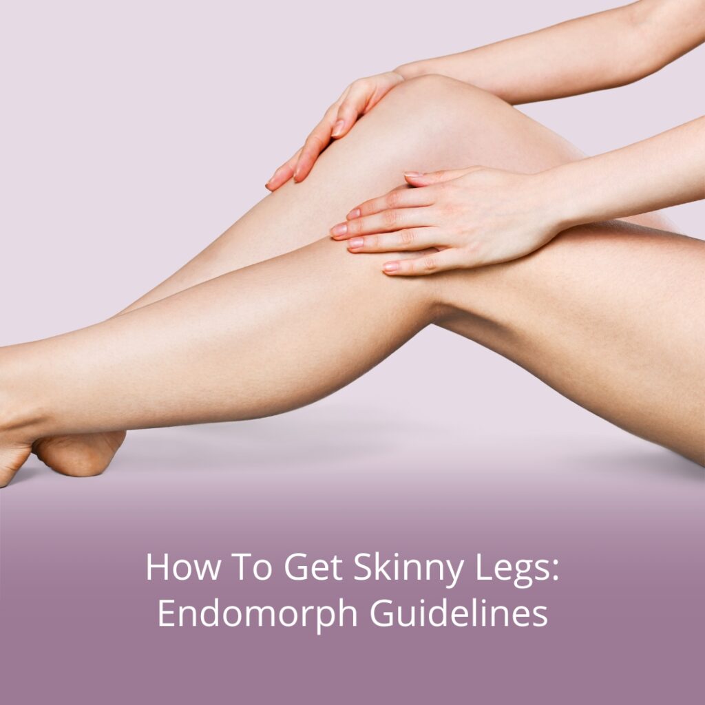 How to Get Skinny Legs Endomorph Guidelines