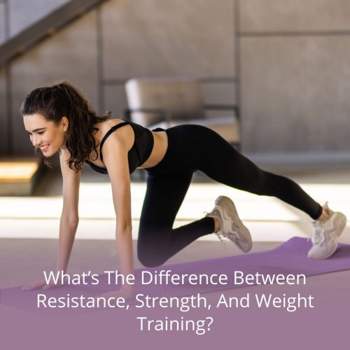 What’s The Difference Between Resistance, Strength, And Weight Training?