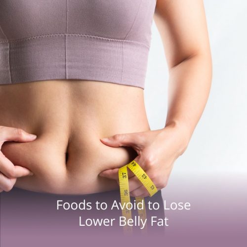 Foods to Avoid to Lose Lower Belly Fat
