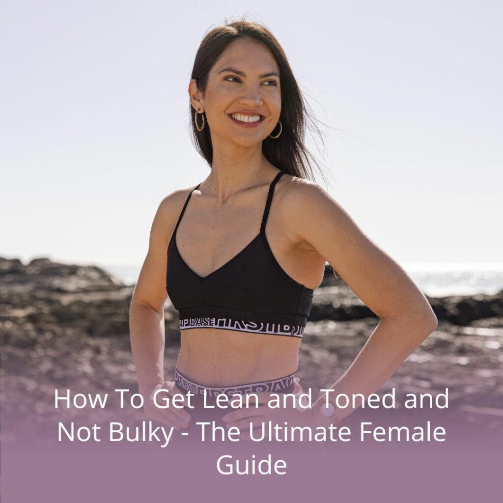 how to get lean and toned and not bulky female guide