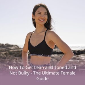 how to get lean and toned and not bulky female guide