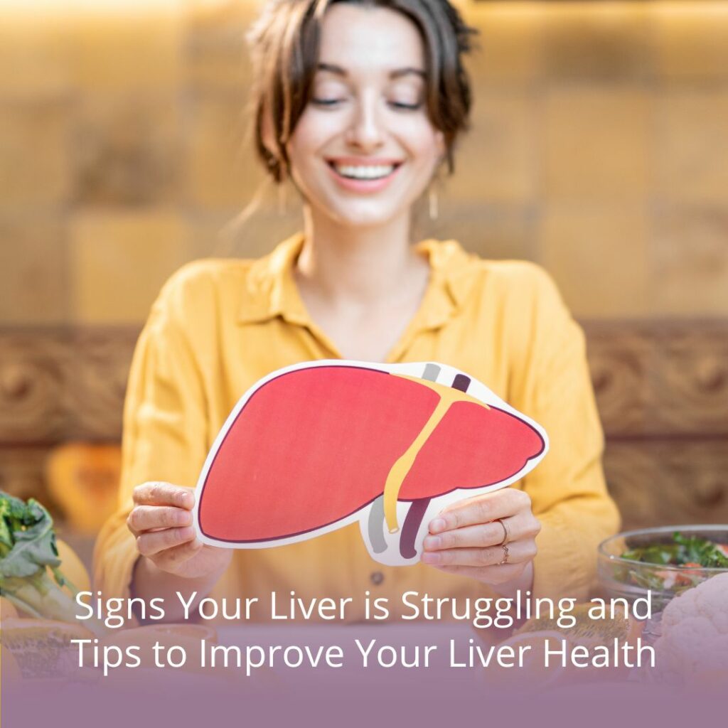 Signs Your Liver Is Struggling and Tips to Improve Your Liver Health