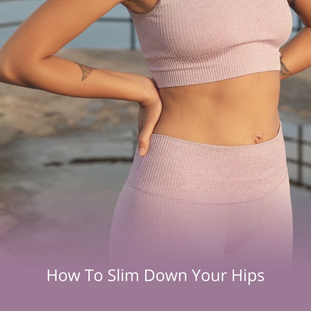 How to slim down hips