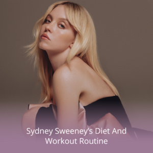 Sydney Sweeney's diet and workout routine