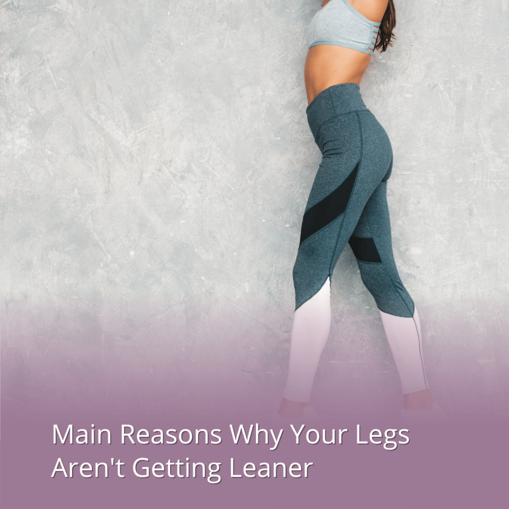 lean legs mistakes reasons your legs are getting bigger