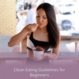 Clean Eating Guidelines for Beginners