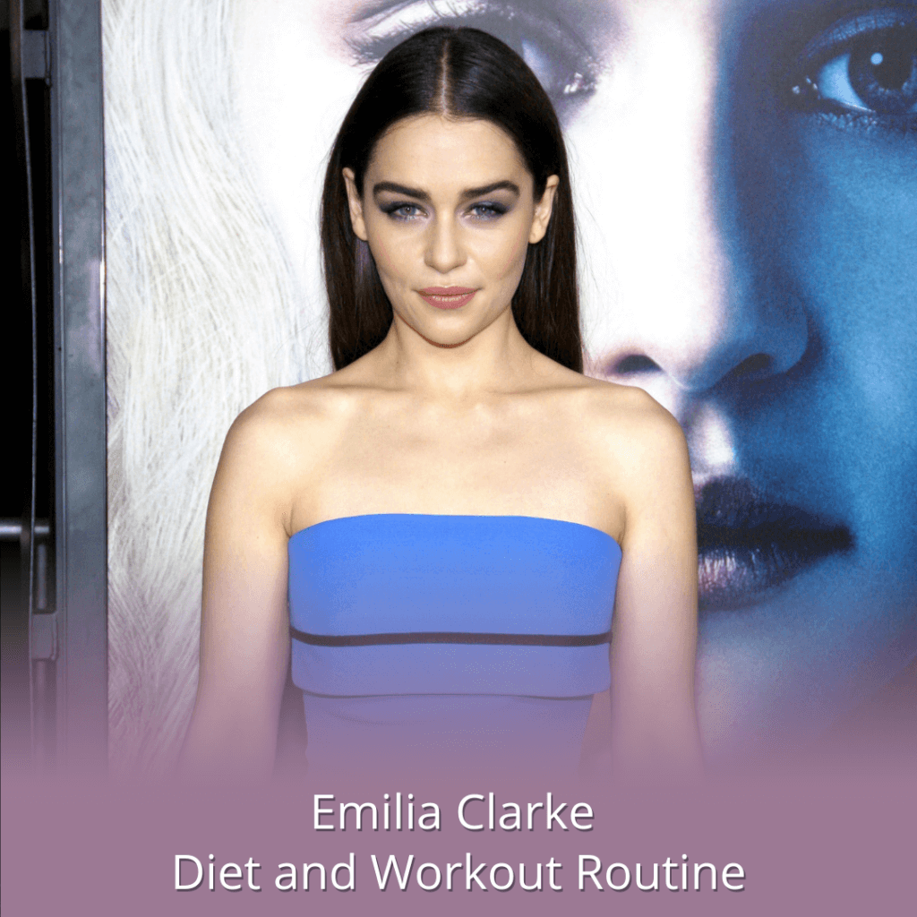 Emilia Clarke Diet and Workout Routine