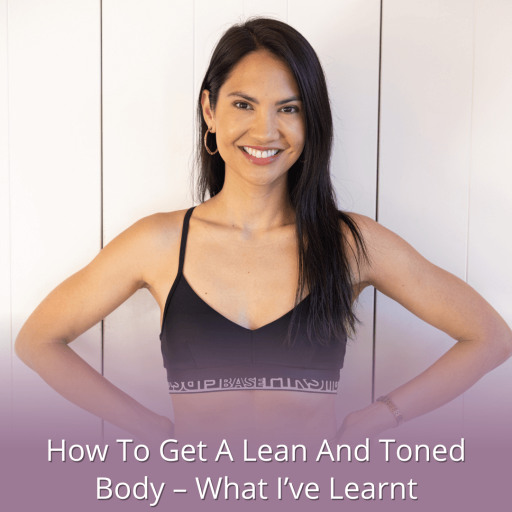 How To Get A Lean And Toned Body – What I’ve Learnt