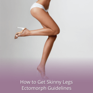How to Get Skinny Legs Ectomorph Guidelines