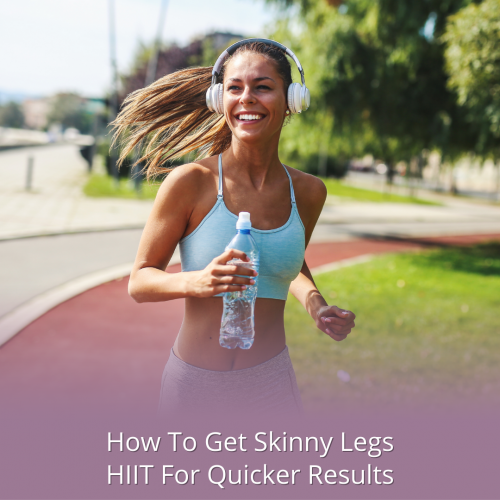 How to Get Skinny Legs HIIT for Quicker Results