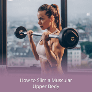 How to Slim Down a Muscular Upper Body