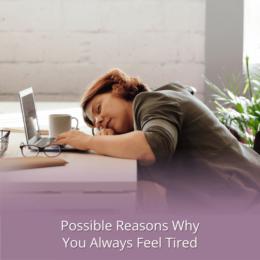 Possible Reasons Why You Always Feel Tired