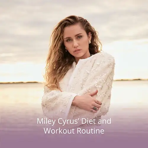 Miley Cyrus’ Diet and Workout Routine